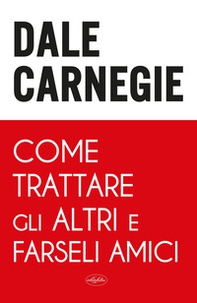 Come trattare gli altri e farseli amici - Librerie.coop
