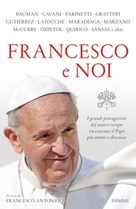 Francesco e noi. I grandi protagonisti del nostro tempo raccontano il papa più amato e discusso - Librerie.coop