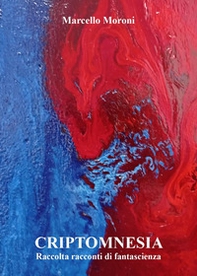 Criptomnesia. Raccolta racconti di fantascienza - Librerie.coop