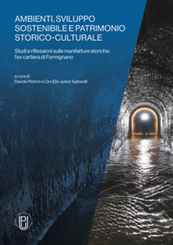 Ambienti, sviluppo sostenibile e patrimonio storico-culturale. Studi e riflessioni sulle manifatture storiche: l'ex cartiera di Fermignano - Librerie.coop