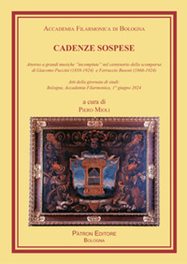 Cadenze sospese. Attorno a grandi musiche «incompiute» nel centenario della scomparsa di G. Puccini e F. Busoni (Atti della giornata di studi: Bologna, Accademia Filarmonica, 1° giugno 2024) - Librerie.coop Cadenze sospese. Attorno a grandi musiche «incompiute» nel centenario della scomparsa di G. Puccini e F. Busoni (Atti della giornata di studi: Bologna, Accademia Filarmonica, 1° giugno 2024) - Librerie.coop