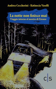 La notte non finisce mai. Viaggio attorno al mostro di Firenze - Librerie.coop