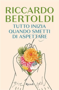 Tutto inizia quando smetti di aspettare - Librerie.coop