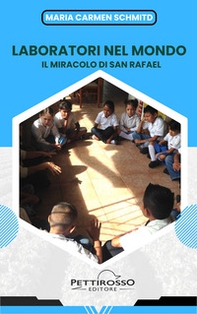 Laboratori nel mondo. Il miracolo di San Rafael - Librerie.coop