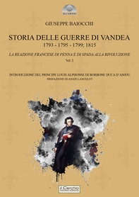 Storia delle Guerre di Vandea. 1793- 1795-1799; 1815. La reazione francese di penna e di spada alla rivoluzione - Vol. 1 - Librerie.coop