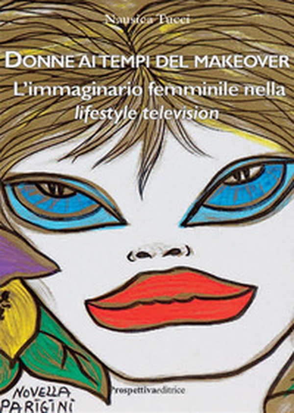 Donne ai tempi del makeover. L'immaginario femminile nella lifestyle television - Librerie.coop Donne ai tempi del makeover. L'immaginario femminile nella lifestyle television - Librerie.coop