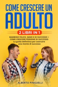 Come crescere un adulto - Librerie.coop Come crescere un adulto - Librerie.coop