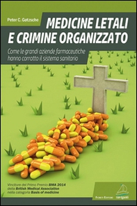 Medicine letali e crimine organizzato. Come le grandi aziende farmaceutiche hanno corrotto il sistema sanitario - Librerie.coop