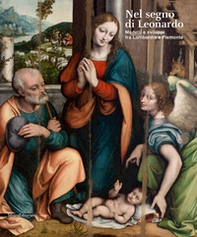 Nel segno di Leonardo. Modelli e sviluppi fra Lombardia e Piemonte. Catalogo della mostra (Vigevano, 4 ottobre 2019-6 gennaio 2020) - Librerie.coop