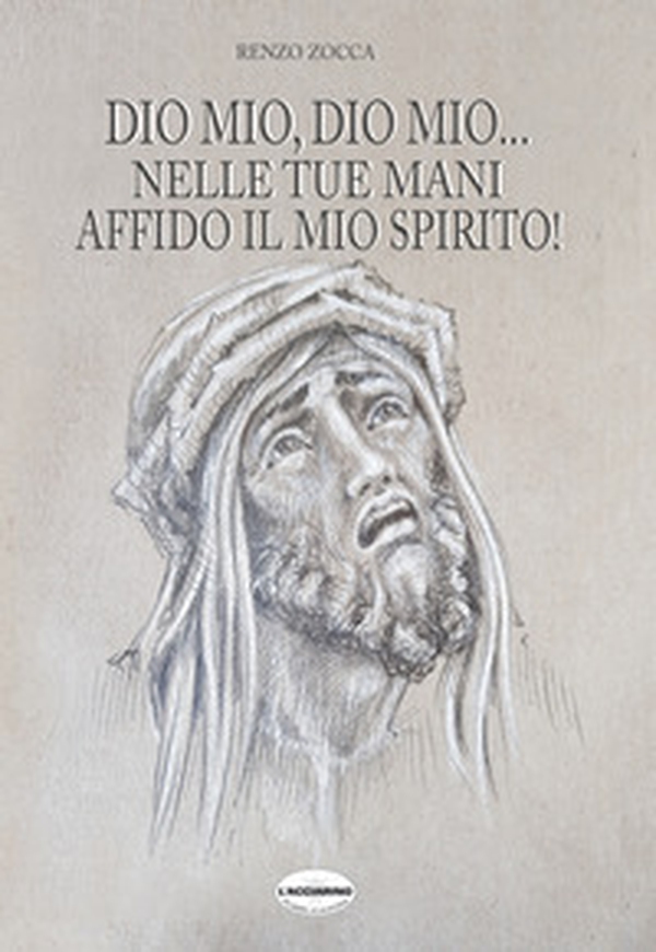 Dio mio, Dio mio... Nelle tue mani affido il mio spirito! - Librerie.coop Dio mio, Dio mio... Nelle tue mani affido il mio spirito! - Librerie.coop
