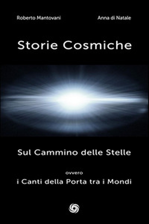 Storie cosmiche. Sul cammino delle stelle ovvero i canti della porta tra i mondi - Librerie.coop Storie cosmiche. Sul cammino delle stelle ovvero i canti della porta tra i mondi - Librerie.coop