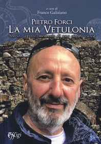 Pietro Forci. La mia Vetulonia. Storie, segreti, memorie di una città etrusca - Librerie.coop