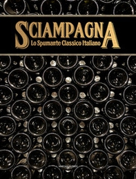 Sciampagna. Lo spumante classico italiano - Librerie.coop
