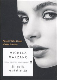 Sii bella e stai zitta. Perché l'Italia di oggi offende le donne - Librerie.coop Sii bella e stai zitta. Perché l'Italia di oggi offende le donne - Librerie.coop