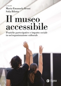 Il museo accessibile. Pratiche partecipative e impatto sociale in un'organizzazione culturale - Librerie.coop Il museo accessibile. Pratiche partecipative e impatto sociale in un'organizzazione culturale - Librerie.coop