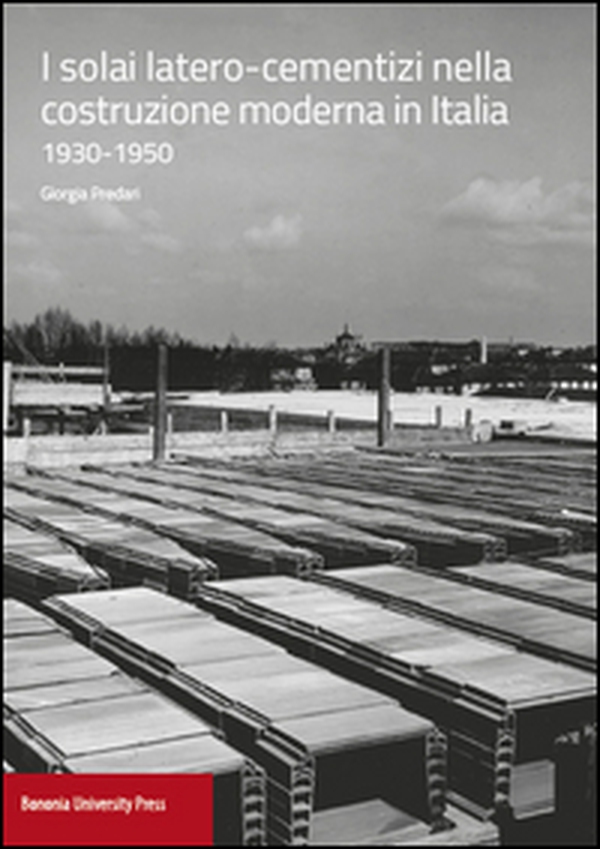 I solai latero-cementizi nella costruzione moderna in Italia (1930-1950) - Librerie.coop