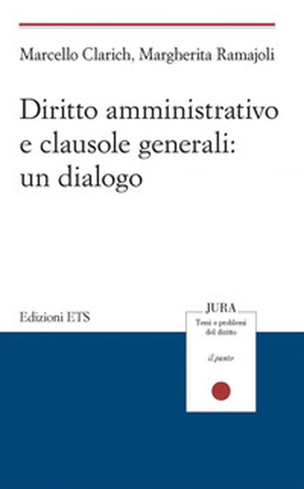 Diritto amministrativo e clausole generali: un dialogo - Librerie.coop Diritto amministrativo e clausole generali: un dialogo - Librerie.coop