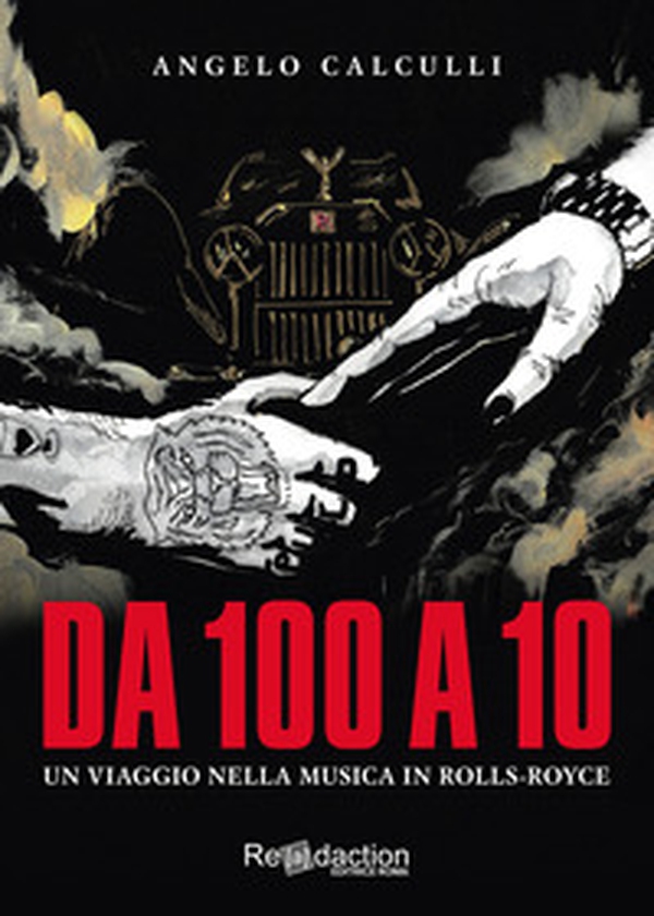 Da 100 a 10. Un viaggio nella musica in Rolls-Royce - Librerie.coop Da 100 a 10. Un viaggio nella musica in Rolls-Royce - Librerie.coop