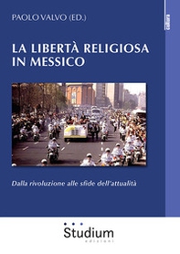 La libertà religiosa in Messico. Dalla rivoluzione alle sfide dell'attualità - Librerie.coop