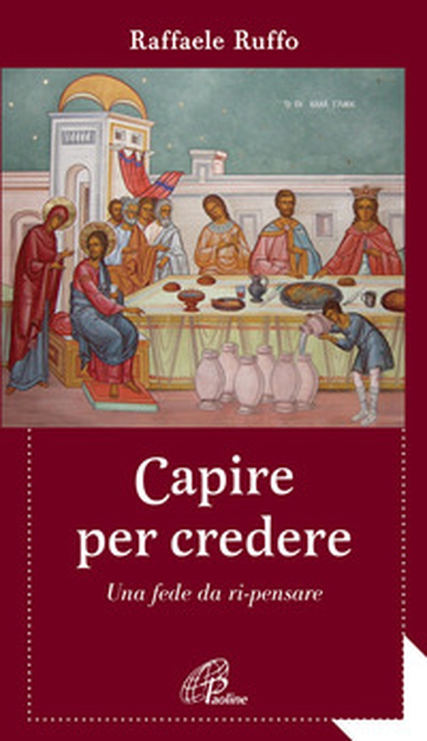 Capire per credere. Una fede da ri-pensare - Librerie.coop Capire per credere. Una fede da ri-pensare - Librerie.coop