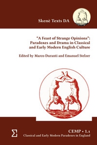 «A feast of strange opinions». Paradoxes and drama in classical and early modern english culture - Librerie.coop «A feast of strange opinions». Paradoxes and drama in classical and early modern english culture - Librerie.coop