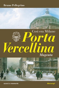 Porta Vercellina. Così era Milano - Librerie.coop Porta Vercellina. Così era Milano - Librerie.coop