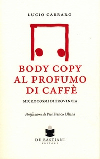 Body copy profumo caffè. Microcosmi di provincia - Librerie.coop