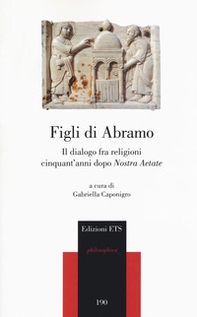 Figli di Abramo. Il dialogo fra religioni cinquant'anni dopo «Nostra aetate» - Librerie.coop