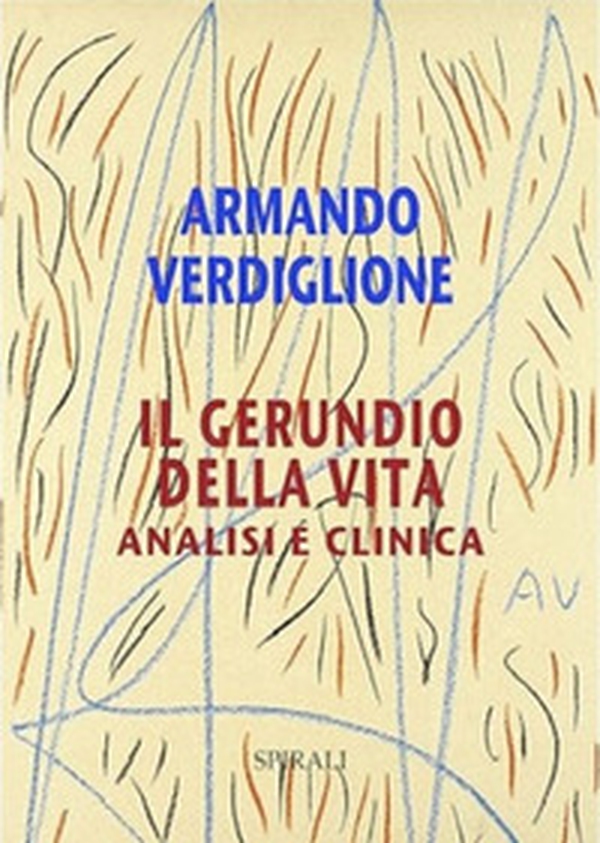 Il gerundio della vita. Analisi e clinica - Librerie.coop Il gerundio della vita. Analisi e clinica - Librerie.coop