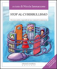 Stop al cyberbullismo. Per un uso corretto e responsabile dei nuovi strumenti di comunicazione - Librerie.coop