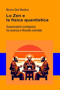 Lo Zen e la fisica quantistica. Sorprendenti correlazioni tra scienza e filosofia orientale - Librerie.coop