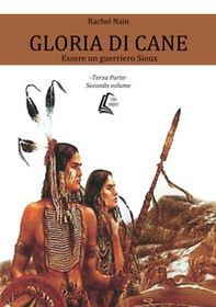 Gloria di cane. Essere un guerriero Sioux - Vol. 3\2 - Librerie.coop Gloria di cane. Essere un guerriero Sioux - Vol. 3\2 - Librerie.coop