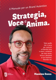 Strategia, voce e anima. Il manuale per un brand autentico - Librerie.coop