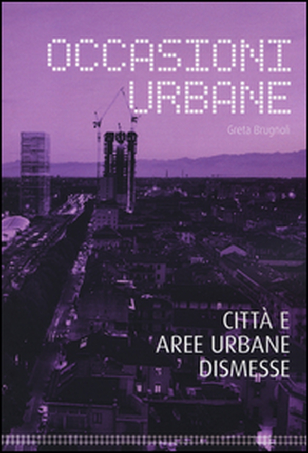Occasioni urbane. Città e aree urbane dismesse - Librerie.coop Occasioni urbane. Città e aree urbane dismesse - Librerie.coop