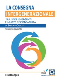 La consegna intergenerazionale. Tra sfide emergenti e nuove responsabilità - Librerie.coop La consegna intergenerazionale. Tra sfide emergenti e nuove responsabilità - Librerie.coop