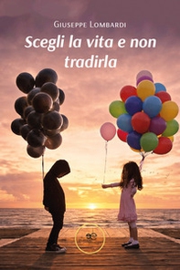 Scegli la vita e non tradirla - Librerie.coop