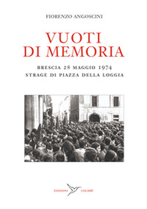 Vuoti di memoria. Brescia 28 maggio 1974 strage di Piazza della Loggia - Librerie.coop Vuoti di memoria. Brescia 28 maggio 1974 strage di Piazza della Loggia - Librerie.coop
