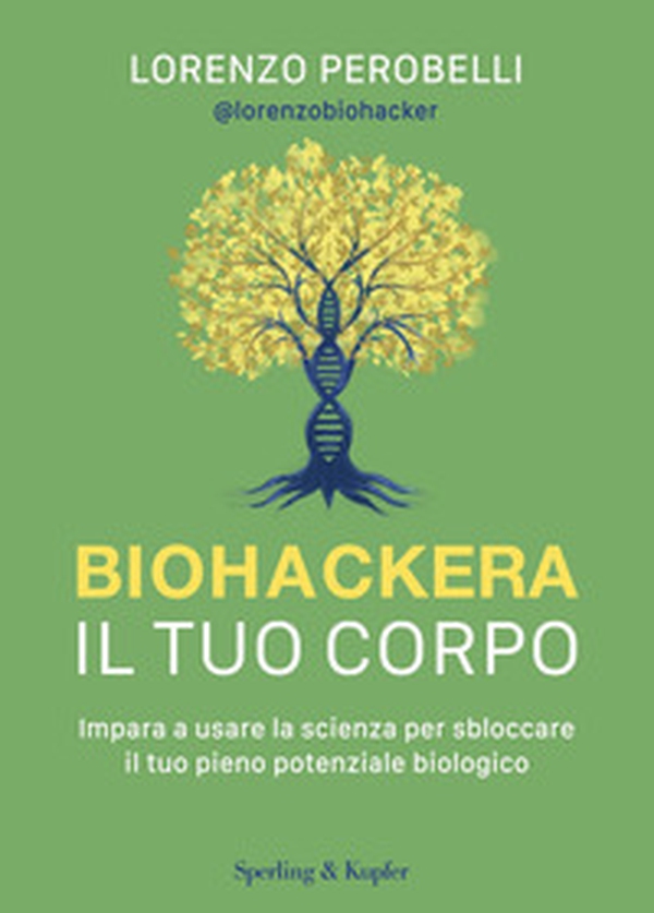 Biohackera il tuo corpo. Impara a usare la scienza per sbloccare il tuo pieno potenziale biologico - Librerie.coop Biohackera il tuo corpo. Impara a usare la scienza per sbloccare il tuo pieno potenziale biologico - Librerie.coop