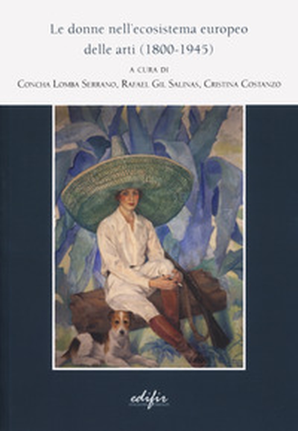 Le donne nell'ecosistema europeo delle arti (1800-1945) - Librerie.coop Le donne nell'ecosistema europeo delle arti (1800-1945) - Librerie.coop