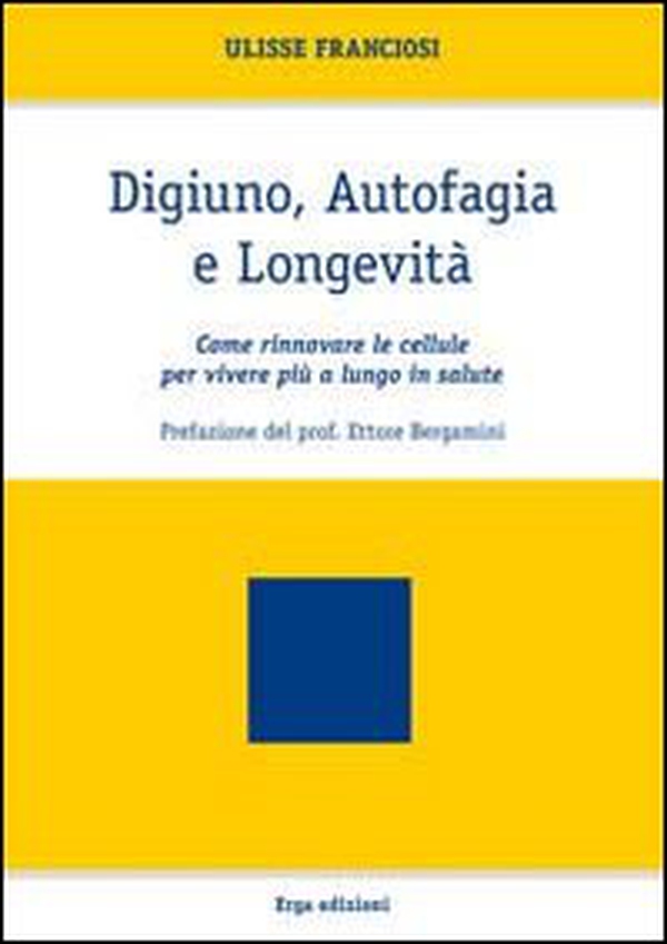 Digiuno, autofagia e longevità. Come rinnovare le cellule per vivere più a lungo in salute - Librerie.coop Digiuno, autofagia e longevità. Come rinnovare le cellule per vivere più a lungo in salute - Librerie.coop