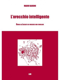 L'orecchio intelligente. Guida all'ascolto di musiche non familiari - Librerie.coop L'orecchio intelligente. Guida all'ascolto di musiche non familiari - Librerie.coop