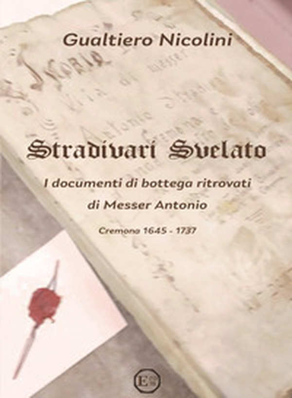 Stradivari svelato. I documenti di bottega ritrovati di Messer Antonio. Cremona 1645-1737 - Librerie.coop Stradivari svelato. I documenti di bottega ritrovati di Messer Antonio. Cremona 1645-1737 - Librerie.coop