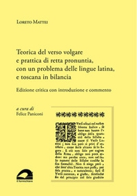 Teorica del verso volgare e prattica di retta pronuntia, con un problema delle lingue latina, e toscana in bilancia. Edizione critica con introduzione e commento - Librerie.coop