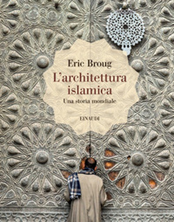 L'architettura islamica. Una storia mondiale - Librerie.coop L'architettura islamica. Una storia mondiale - Librerie.coop
