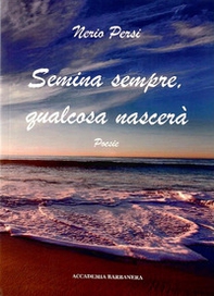 Semina sempre, qualcosa nascerà - Librerie.coop