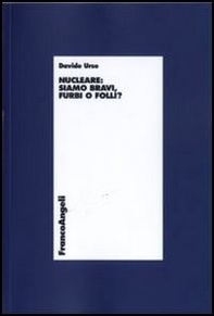 Nucleare. Siamo bravi, furbi o folli? - Librerie.coop