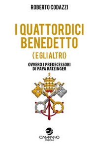 I quattordici Benedetto (e gli altri). Ovvero i predecessori di Papa Ratzinger - Librerie.coop I quattordici Benedetto (e gli altri). Ovvero i predecessori di Papa Ratzinger - Librerie.coop