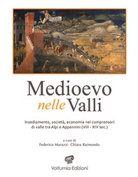 Medioevo nelle valli. Insediamenti, società, economia nei comprensori di valle tra Alpi e Appennini (VIII-XIV sec.) - Librerie.coop