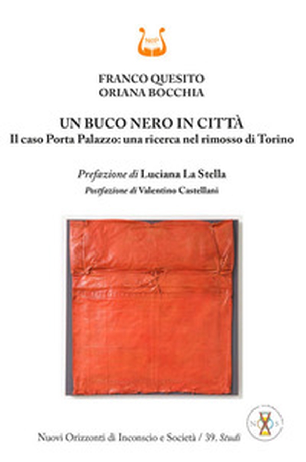 Un buco nero in città. Il caso Porta Palazzo: una ricerca nel rimosso di Torino - Librerie.coop Un buco nero in città. Il caso Porta Palazzo: una ricerca nel rimosso di Torino - Librerie.coop