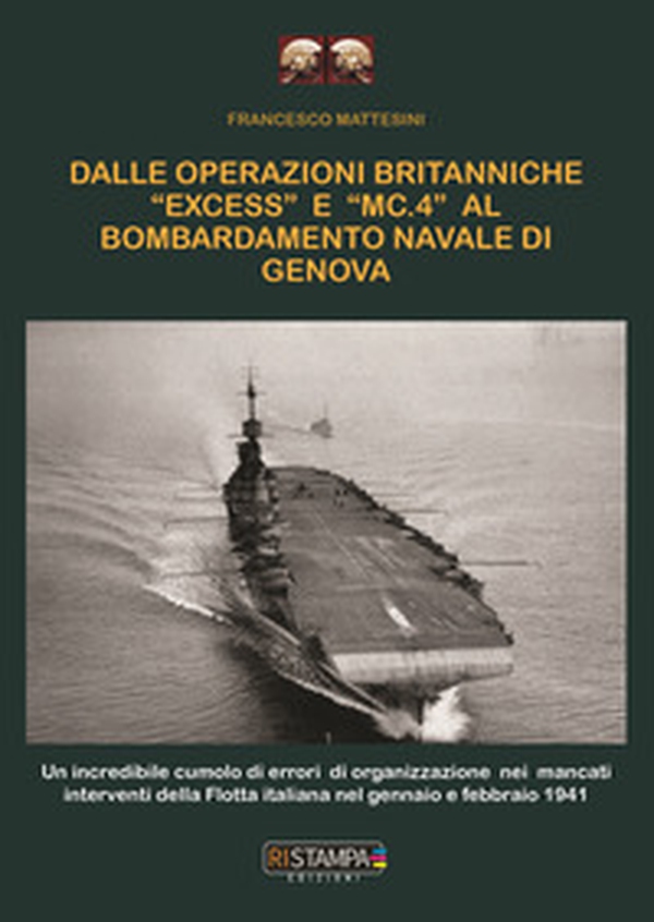 Dalle operazioni britanniche "Excess" e "MC.4" al bombardamento navale di Genova. Un incredibile cumolo di errori di organizzazione nei mancati interventi della flotta italiana nel Gennaio e Febbraio 1941 - Librerie.coop